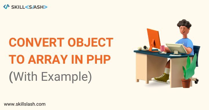 How to Convert Object to Array in PHP [With Example]