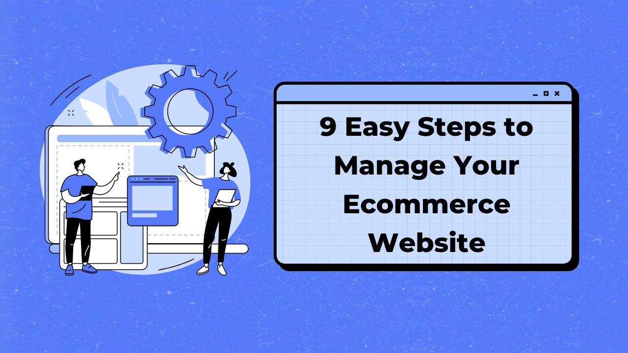 9 Easy Steps to Manage Your Ecommerce Website