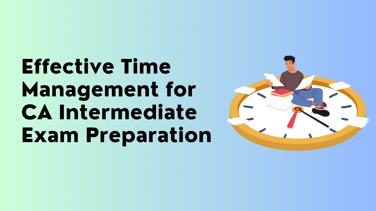 Effective Time Management for CA Intermediate Exam Preparation