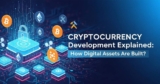 Cryptocurrency Development Explained: How Digital Assets Are Built